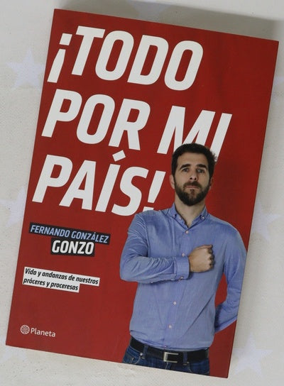 ¡Todo por mi país! : vida y andanzas de nuestros próceres y proceresas