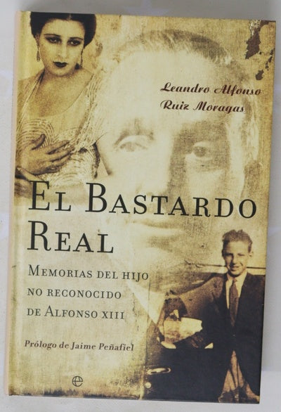 El bastardo real memorias del hijo no reconocido de Alfonso XIII