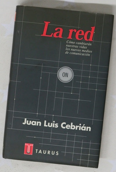 La red cómo cambiarán nuestras vidas los nuevos medios de comunicación : un informe al Club de Roma