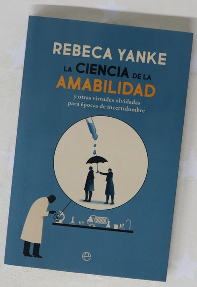 La ciencia de la amabilidad : y otras virtudes olvidadas para épocas de incertidumbre
