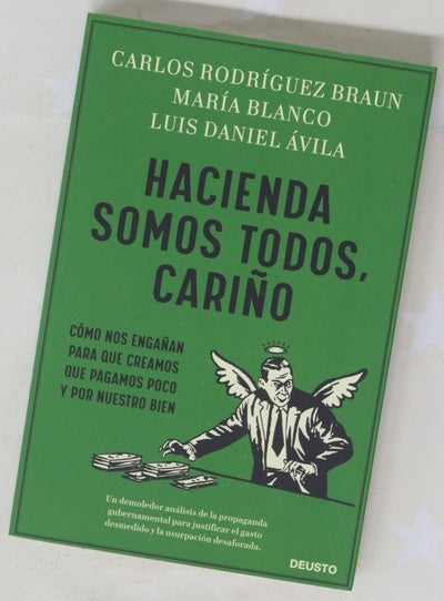 Hacienda somos todos, cariño : cómo nos engañan para que creamos que pagamos poco y por nuestro bien