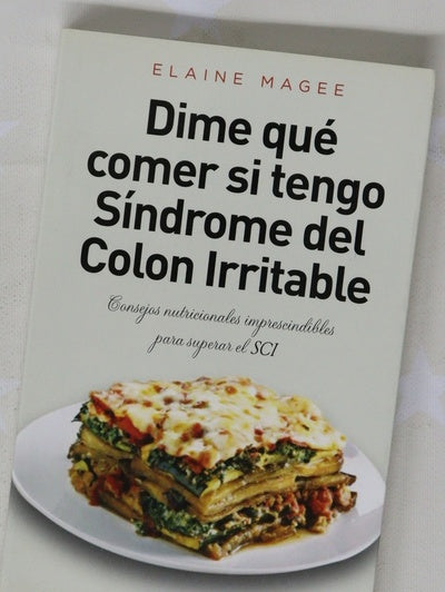 Dime qué comer si tengo Síndrome del Colon Irritable : consejos nutricionales imprescindibles para superar el SCI