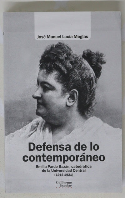 Defensa de lo contemporáneo : Emilia Pardo Bazán, catedrática de la Universidad Central (1918-1921)