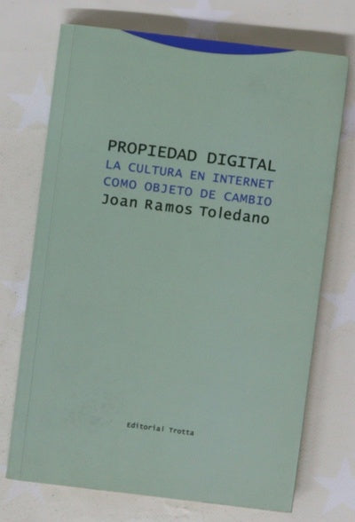 Propiedad digital : la cultura en Internet como objeto de cambio