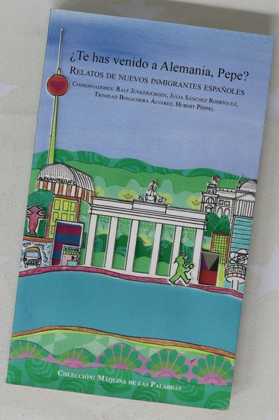 ¿Te has venido a Alemania, Pepe? : relatos de nuevos inmigrantes españoles