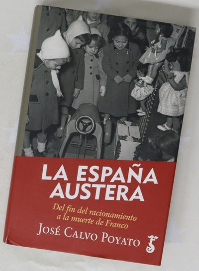 La España austera : del fin del racionamiento a la muerte de Franco