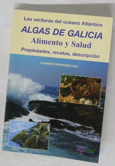 Algas de Galicia alimento y salud : las verduras del océano Atlántico : propiedades, recetas, descripción
