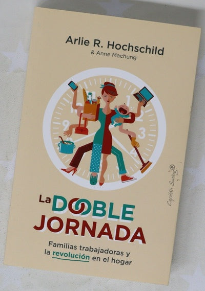La doble jornada : familias trabajadoras y la revolución en el hogar