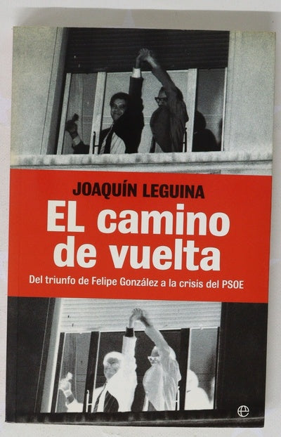 El camino de vuelta : del triunfo de Felipe González a la crisis del PSOE