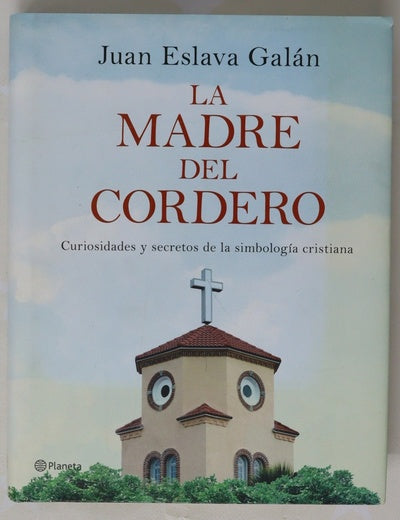 La madre del cordero : curiosidades y secretos de la simbología cristiana