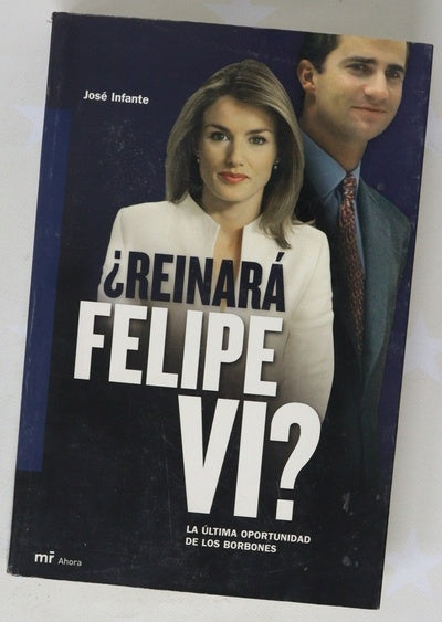 ¿Reinará Felipe VI? la última oportunidad de los Borbones