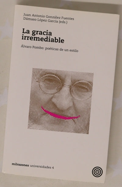 La gracia irremediable : Álvaro Pombo, poéticas de una estilo