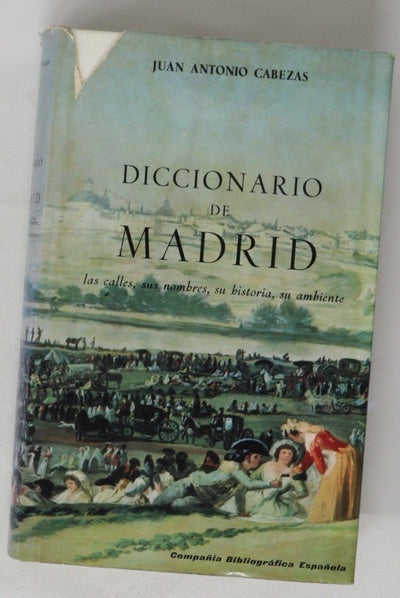 Diccionario de Madrid Las calles, sus nombres, su historia, su ambiente