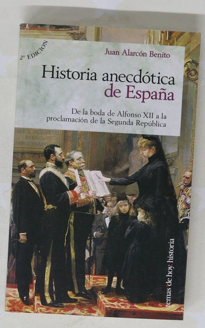 Historia anecdótica de España de la boda de Alfonso XII a la proclamación de la Segunda República