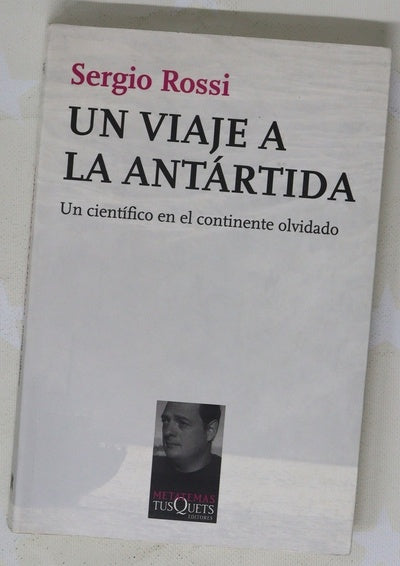 Un viaje a la Antártida : un científico en el continente olvidado
