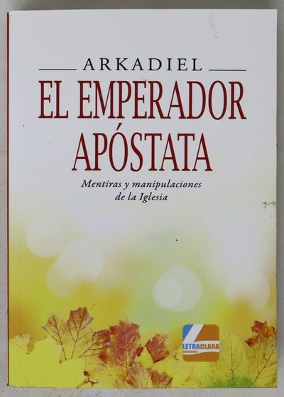 El emperador apóstata : mentiras y manipulaciones de la Iglesia