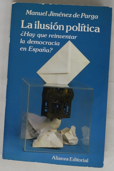 La ilusión política ¿hay que reinventar la democracia en España?