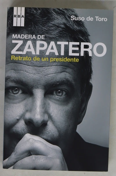 Madera de Zapatero retrato de un presidente