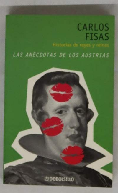 Las anécdotas de los Austrias historias de reyes y reinas