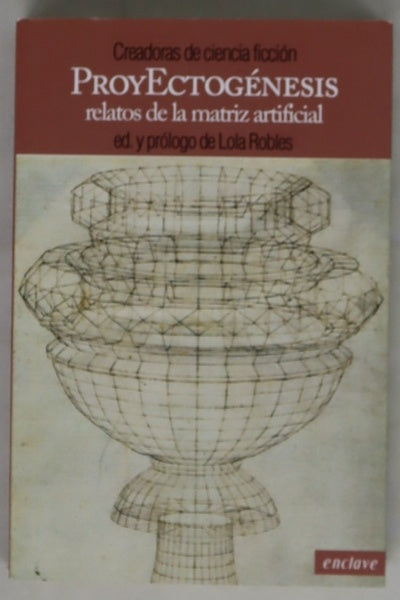 Proyectogénesis : relatos de la matriz artificial