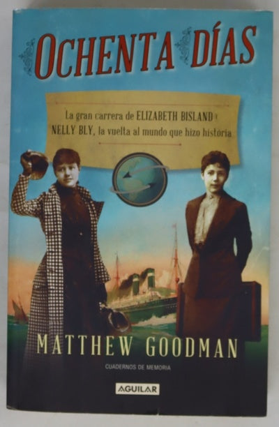 Ochenta días : la gran carrera de Elizabeth Bisland y Nelly Bly, la vuelta al mundo que hizo historia