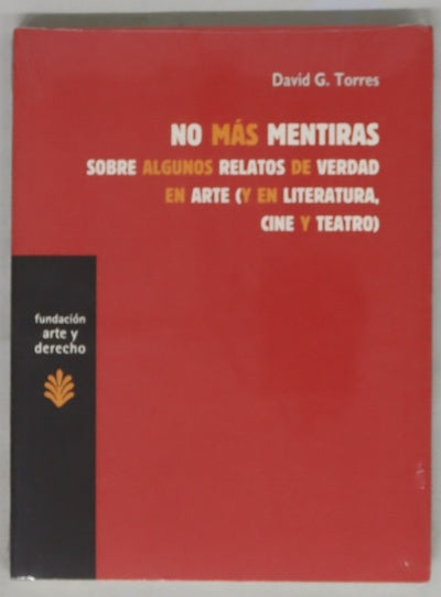 No más mentiras sobre algunos relatos de verdad en arte (y en literatura, cine y teatro)