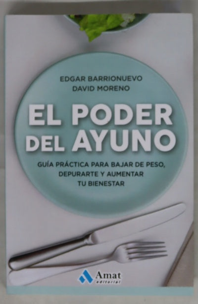 El poder del ayuno : guía práctica para bajar de peso, depurarte y aumentar tu bienestar