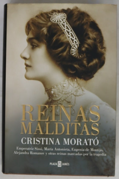 Reinas malditas : emperatriz Sissi, María Antonieta, Eugenia de Montijo, Alejandra Romanov y otras reinas marcadas por la tragedia