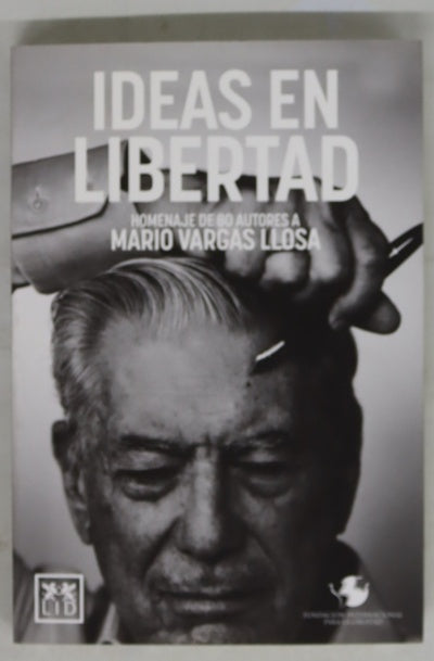 Ideas en libertad : homenaje de 80 autores a Mario Vargas Llosa