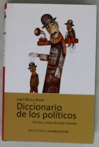 Diccionario de los políticos : verdadero sentido de las voces y frases más usuales entre los mismos, escrito para divertimiento de los que ya lo han sido y enseñanza de los que aún quieren serlo