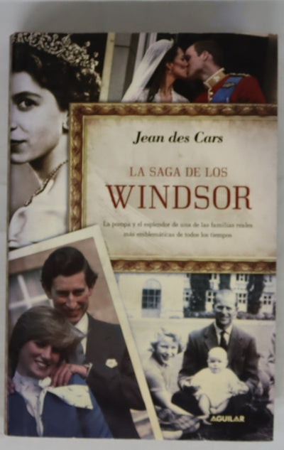 La saga de los Windsor : la pompa y el esplendor de una de las familias reales más emblemáticas de todos