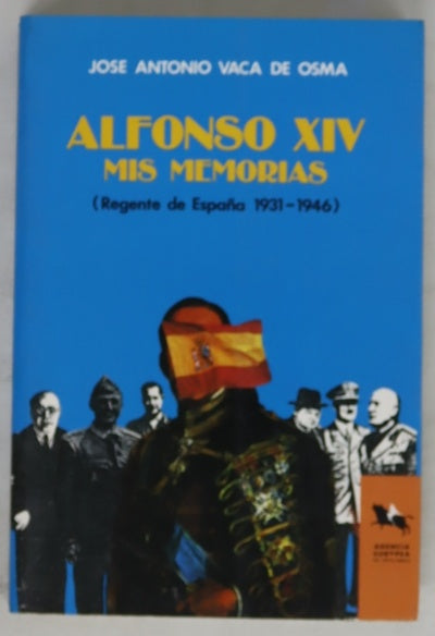 Alfonso XIV mis memorias : regente de España 1931-1946