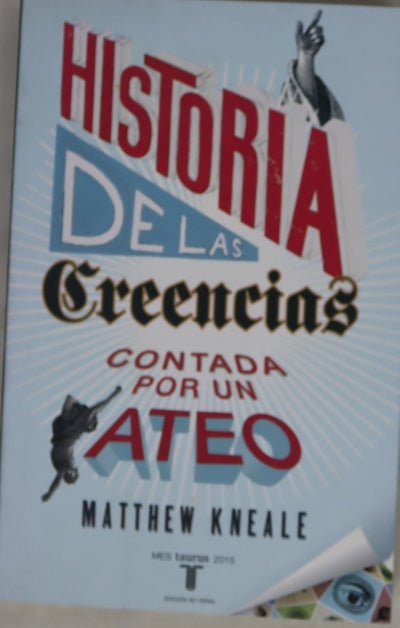 Historia de las creencias (contada por un ateo) : cómo comprender nuestro invento más extraordinario