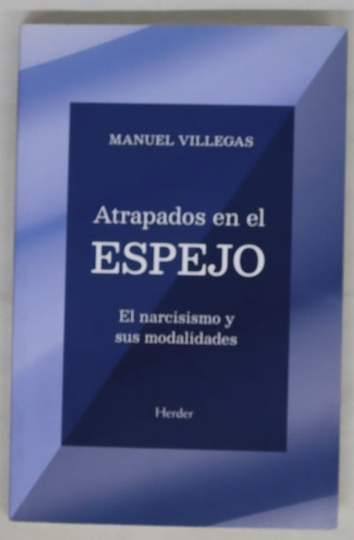 Atrapados en el espejo : el narcisismo y sus modalidades