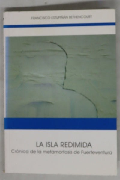 La isla redimida crónica de la metamorfosis de Fuerteventura