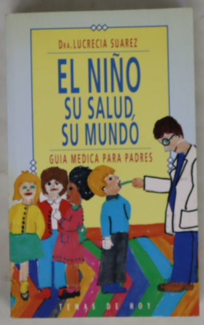 El niño su salud, su mundo : guía médica para padres