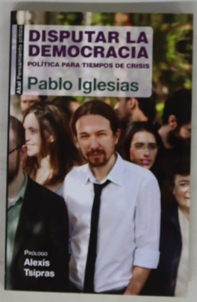 Disputar la democracia : política para tiempos de crisis