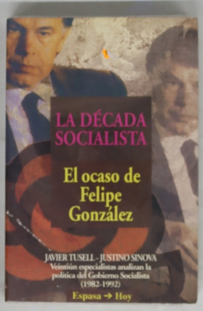 La década socialista el ocaso de Felipe González