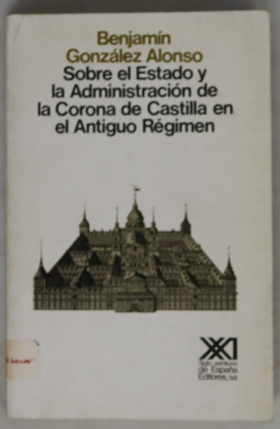 Sobre el Estado y la administración de la Corona de Castilla en el Antiguo Régimen Las Comunidades de Castilla y otros estudios