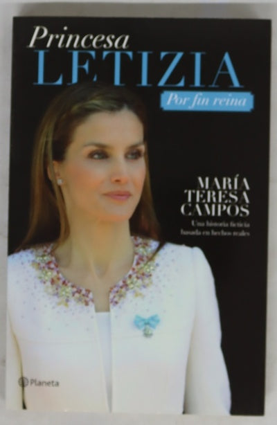 Princesa Letizia por fin reina : una historia ficticia basada en hechos reales