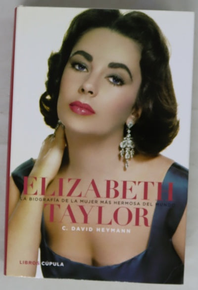 Elizabeth Taylor : la biografía de la mujer más hermosa del mundo