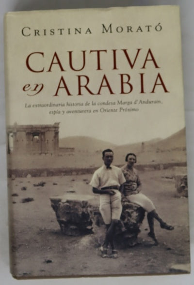 Cautiva en Arabia : la extraordinaria historia de la condesa Marga d'Andurain, espía y aventurera