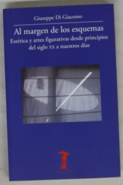 Al margen de los esquemas : estética y artes figurativas desde principios del siglo XX a nuestros días