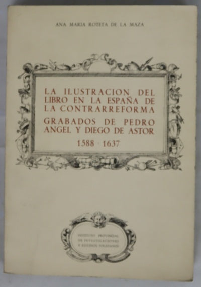 La ilustración del libro en la España de la Contrarreforma grabados de Pedro Angel y Diego de Astor (1588-1637)