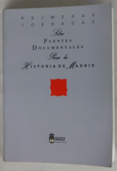 Primeras Jornadas sobre Fuentes Documentales para la Historia de Madrid 4, 5 y 6 de febrero de 1988, salón de actos del Canaal de Isabel II