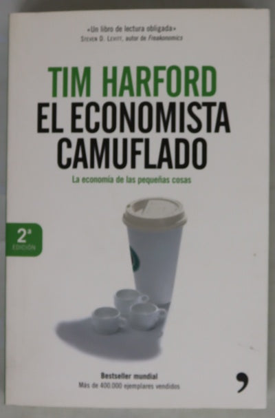 El economista camuflado : la economía de las pequeñas cosas