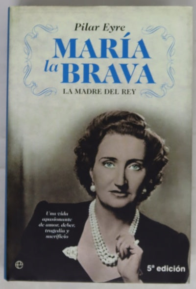María la Brava la madre del Rey : una vida apasionante de amor, deber, tragedia y sacrificio