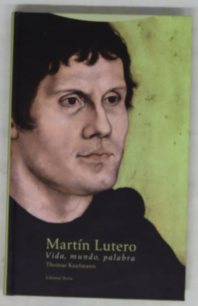 Martín Lutero : vida, mundo, palabra