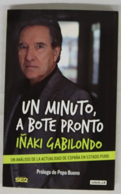 Un minuto, a bote pronto : un análisis de la actualidad de España en estado puro