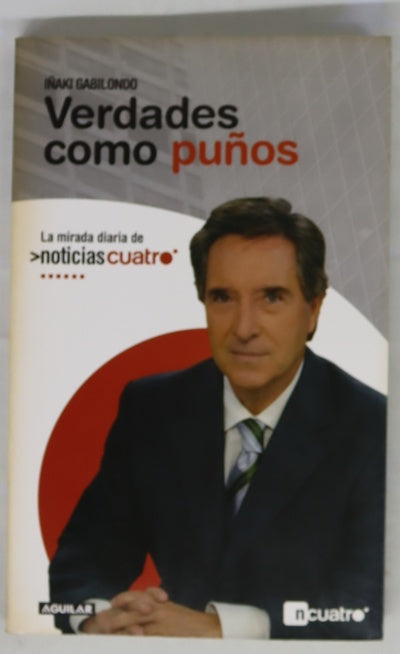 Verdades como puños : la mirada diaria de Noticias Cuatro